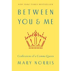 Between You & Me: Confessions of a Comma Queen, W W Norton & Co Inc