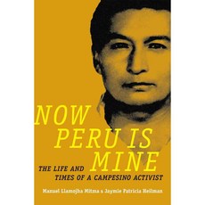 Now Peru Is Mine: The Life and Times of a Campesino Activist 페이퍼북, Duke Univ Pr