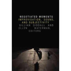 Negotiated Moments: Improvisation Sound and Subjectivity 페이퍼북, Duke Univ Pr
