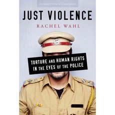 Just Violence: Torture and Human Rights in the Eyes of the Police 페이퍼북, Stanford Univ Pr