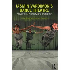 Jasmin Vardimon's Dance Theatre: Movement Memory and Metaphor 페이퍼북, Routledge