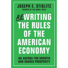 Rewriting the Rules of the American Economy: An Agenda for Growth and Shared Prosperity 양장, W W Norton & Co Inc
