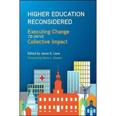 Higher Education Reconsidered: Executing Change to Drive Collective Impact 양장, State Univ of New York Pr