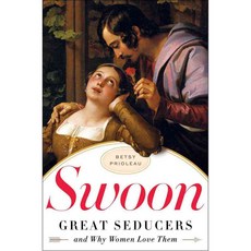 Swoon: Great Seducers and Why Women Love Them 양장, W W Norton & Co Inc