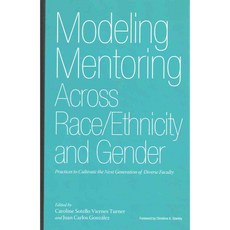 Modeling Mentoring Across Race/Ethnicity and Gender: Practices to Cultivate the Next Generation of Diverse Faculty 양장, Stylus Pub Llc