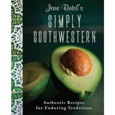 Jane Butel's Simply Southwestern: Authentic Recipes for Enduring Traditions 양장, Turner Pub Co