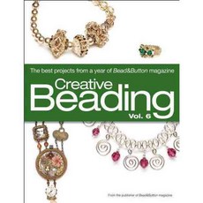 Creative Beading: The Best Projects from a Year of Bead & Button Magazine 양장 volume 6, Kalmbach Pub Co