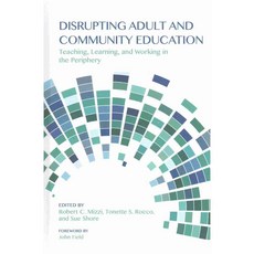 Disrupting Adult and Community Education: Teaching Learning and Working in the Periphery 양장, State Univ of New York Pr