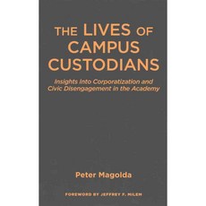The Lives of Campus Custodians: Insights into Corporatization and Civic Disengagement in the Academy 양장, Stylus Pub Llc