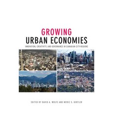 Growing Urban Economies: Innovation Creativity and Governance in Canadian City-Regions 페이퍼북, Univ of Toronto Pr