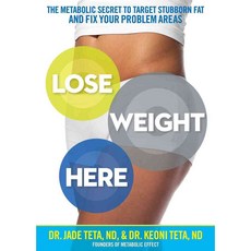 Lose Weight Here: The Metabolic Secret to Target Stubborn Fat and Fix Your Problem Areas 페이퍼북, Rodale Pr