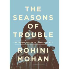 The Seasons of Trouble: Life Amid the Ruins of Sri Lanka's Civil War 양장, Verso Books