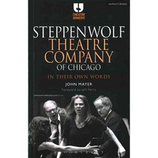 Steppenwolf Theatre Company of Chicago: In Their Own Words 페이퍼북, Bloomsbury Methuen Drama