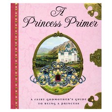 A Princess Primer: The Fairy Godmother's Guide to Being a Princess Hardback, Dutton Childrens Books