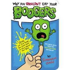 Why You Shouldn't Eat Your Boogers: Gross But True Things You Don't Want to Know about Your Body Paperback, G.P. Putnam's Sons Books for Young Readers