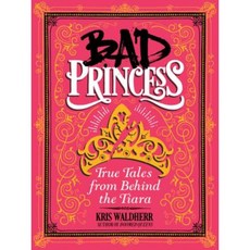 Bad Princess: True Tales from Behind the Tiara Hardcover, Scholastic