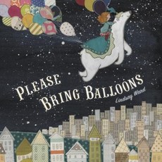 Please Bring Balloons Hardcover, Dial Books