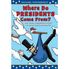 Michael Townsend's Where Do Presidents Come From?: And Other Presidential Stuff of Super-Great Importance Hardcover, Dial Books