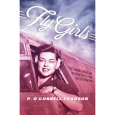 Fly Girls: The Daring American Women Pilots Who Helped Win WWII Hardcover, Simon & Schuster Books for Young Readers