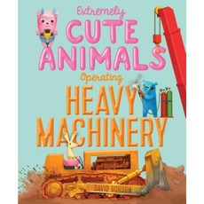 Extremely Cute Animals Operating Heavy Machinery Hardcover, Simon & Schuster Books for Young Readers