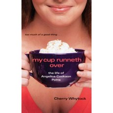 My Cup Runneth Over: The Life of Angelica Cookson Potts Paperback, Simon Pulse