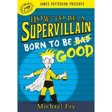 How to Be a Supervillain: Born to Be Good Hardcover, Jimmy Patterson