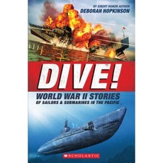 Dive! World War II Stories of Sailors & Submarines in the Pacific: The Incredible Story of U.S. Submarines in WWII Paperback, Scholastic Inc.