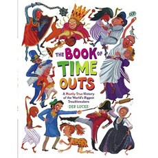 The Book of Time Outs: A Mostly True History of the World's Biggest Troublemakers Hardcover, Simon & Schuster Books for Young Readers
