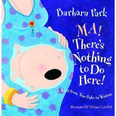Ma! There's Nothing to Do Here!: A Word from Your Baby-In-Waiting Hardcover, Random House Books for Young Readers