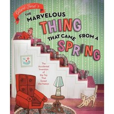 The Marvelous Thing That Came from a Spring: The Accidental Invention of the Toy That Swept the Nation Hardcover, Atheneum Books for Young Readers