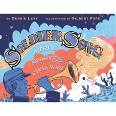 Soldier Song: A True Story of the Civil War Hardcover, Disney-Hyperion