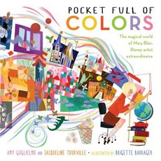 Pocket Full of Colors: The Magical World of Mary Blair Disney Artist Extraordinaire Hardcover, Atheneum Books for Young Readers