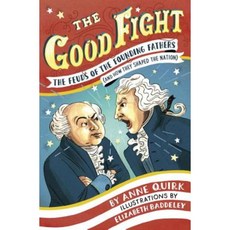 The Good Fight: The Feuds of the Founding Fathers (and How They Shaped the Nation) Library Binding, Alfred A. Knopf Books for Young Readers