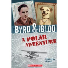 Byrd & Igloo: A Polar Adventure Hardcover, Scholastic Press