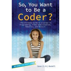 So You Want to Be a Coder?: The Ultimate Guide to a Career in Programming Video Game Creation Robotics and More! Paperback, Aladdin Paperbacks