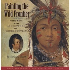 Painting the Wild Frontier: The Art and Adventures of George Catlin Hardcover, Clarion Books