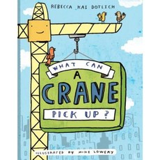 What Can a Crane Pick Up? Hardcover, Alfred A. Knopf Books for Young Readers