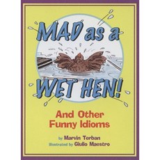 Mad as a Wet Hen!: And Other Funny Idioms Paperback, Clarion Books