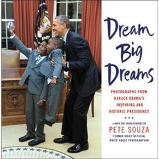 Dream Big Dreams: Photographs from Barack Obama's Inspiring and Historic Presidency Hardcover, Little, Brown Books for Young Readers