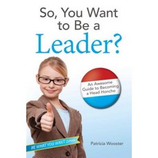 So You Want to Be a Leader?: An Awesome Guide to Becoming a Head Honcho Hardcover, Aladdin Paperbacks