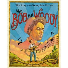 When Bob Met Woody: The Story of the Young Bob Dylan Hardcover, Little, Brown Books for Young Readers