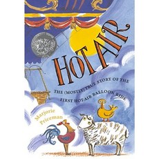 Hot Air: The (Mostly) True Story of the First Hot-Air Balloon Ride Hardcover, Atheneum Books