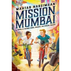 Mission Mumbai: A Novel of Sacred Cows Snakes and Stolen Toilets Hardcover, Scholastic Press