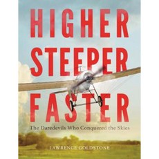 Higher Steeper Faster: The Daredevils Who Conquered the Skies Hardcover, Little, Brown Books for Young Readers
