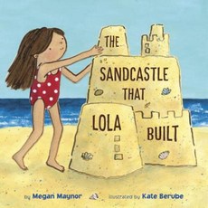 The Sandcastle That Lola Built Hardcover, Alfred A. Knopf Books for Young Readers