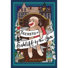 The Secrets of Eastcliff-By-The-Sea: The Story of Annaliese Easterling & Throckmorton Her Simply Remarkable Sock Monkey Hardcover, Beach Lane Books