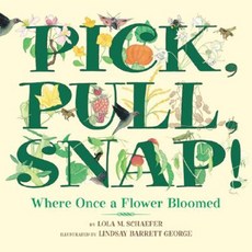 Pick Pull Snap!: Where Once a Flower Bloomed Hardcover, Greenwillow Books