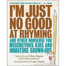 I'm Just No Good at Rhyming: And Other Nonsense for Mischievous Kids and Immature Grown-Ups Hardcover, Little, Brown Books for Young Readers