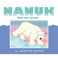 Nanuk the Ice Bear Hardcover, Beach Lane Books