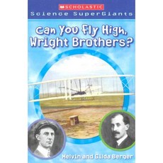 Scholastic Science Supergiants:Can You Fly High Wright Brothers?